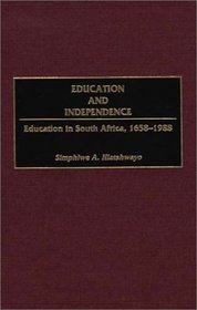 Education and Independence : Education in South Africa, 1658-1988 (Contributions in Afro-American and African Studies)