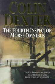 The Fourth Inspector Morse Omnibus: Way Through the Woods / Daughters of Cain / Death Is Now My Neighbour