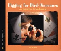 Digging for Bird Dinosaurs : An Expedition to Madagascar (Scientists in the Field Series)