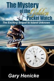 Mystery of the Golden Pocket Watch: The Exciting Sequel to Island Unknown
