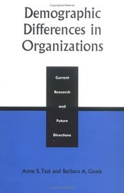 Demographic Differences in Organizations: Current Research and Future Directions : Current Research and Future Directions