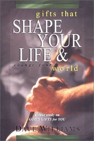 Gifts That Shape Your Life & Change Your World