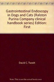 Gastrointestinal Endoscopy in Dogs and Cats (Ralston Purina Company clinical handbook series)