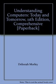 Instructor Edition Understanding Computers: Today and Tomorrow Comprehensive 11th edition