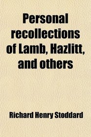 Personal Recollections of Lamb, Hazlitt, and Others