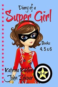 Diary of a SUPER GIRL - Books 4 - 6: Books for Girls 9-12