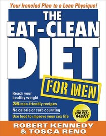 The Eat-Clean Diet for Men: Your Ironclad Plan for a Lean Physique!