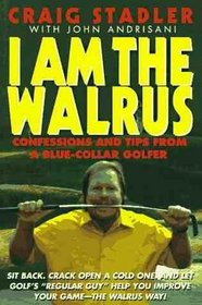 I Am the Walrus: Confessions and Tips from a Blue-Collar Golfer