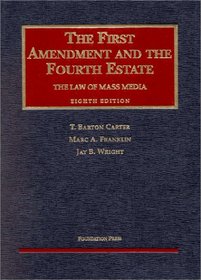 The First Amendment and the Fourth Estate: The Law of Mass Media (University Casebook Series)