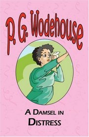 A Damsel in Distress - From the Manor Wodehouse Collection, a selection from the early works of P. G. Wodehouse