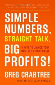 Simple Numbers, Straight Talk, Big Profits!: 4 Keys to Unlock Your Business Potential