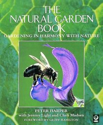 The Natural Garden Book: Gardening in Harmony With Nature
