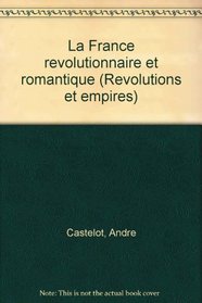 La France revolutionnaire et romantique (Revolutions et empires) (French Edition)