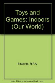 Toys and Games: Indoors (Our Wld. S)