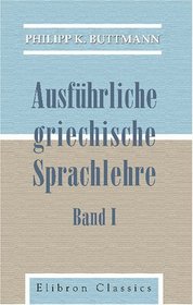 Ausfhrliche griechische Sprachlehre: Band I (German Edition)