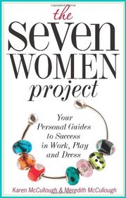 The Seven Women Project: Your Personal Guides to Success in Work, Play and Dress
