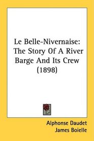 Le Belle-Nivernaise: The Story Of A River Barge And Its Crew (1898)