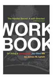 The Hamlet Secret: A Self-Directed (Shakespearean) Workbook for Living a Passionate, Joy-Filled Life