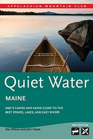 Quiet Water Maine: AMC's Canoe and Kayak Guide to the Best Ponds, Lakes, and Easy Rivers (AMC Quiet Water Series)