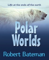 Polar Worlds: Life at the Ends of the Earth