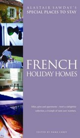 French Holiday Homes: Villas, Gites and Apartments (Alastair Sawday's Special Places to Stay)