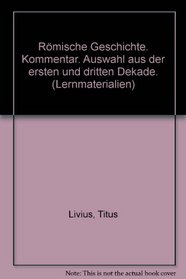 Rmische Geschichte. Kommentar. Auswahl aus der ersten und dritten Dekade. (Lernmaterialien)