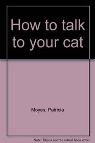 How to Talk to Your Cat