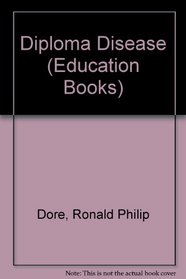 The diploma disease: Education, qualification and development (Unwin education books ; 32)