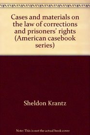 Cases and materials on the law of corrections and prisoners' rights (American casebook series)