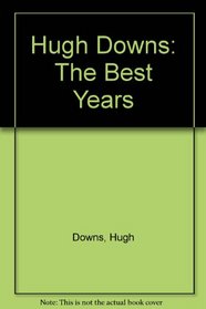 Hugh Downs: The Best Years