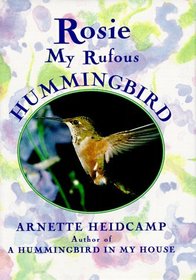 Rosie : My Rufous Hummingbird