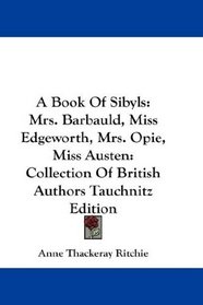 A Book Of Sibyls: Mrs. Barbauld, Miss Edgeworth, Mrs. Opie, Miss Austen: Collection Of British Authors Tauchnitz Edition