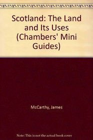 Scotland: The Land and Its Uses (Chambers' Mini Guides)