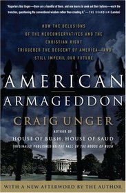 American Armageddon: How the Delusions of the Neoconservatives and the Christian Right Triggered the Descent of America--and Still Imperil Our Future