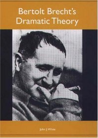 Bertolt Brecht's Dramatic Theory (Studies in German Literature and Culture) (Studies in German Literature Linguistics and Culture)