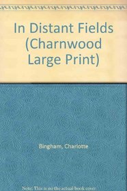 In Distant Fields (Charnwood Large Print)