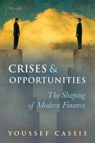 Crises and Opportunities 1890-2010: The Shaping of Modern Finance