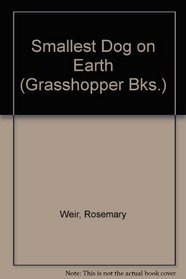 Smallest Dog on Earth (Grasshopper Bks.)