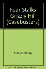 Fear Stalks Grizzly Hill (Casebusters)