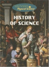 History of Science (Gareth Stevens Vital Science: Physical Science)