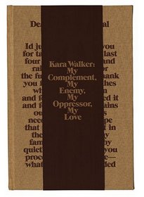 Kara Walker: My Complement, My Enemy, My Oppressor, My Love