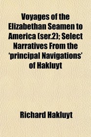 Voyages of the Elizabethan Seamen to America (ser.2); Select Narratives From the 'principal Navigations' of Hakluyt