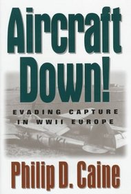 Aircraft Down!: Evading Capture in Wwii Europe