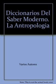 Diccionarios Del Saber Moderno. La Antropologia