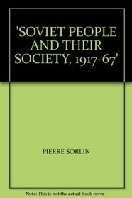 The Soviet People and Their Society; From 1917 to the Present
