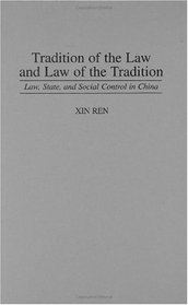 Tradition of the Law and Law of the Tradition : Law, State, and Social Control in China (Contributions in Criminology and Penology)