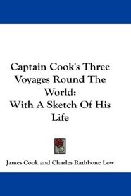 Captain Cook's Three Voyages Round The World: With A Sketch Of His Life