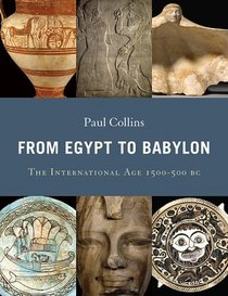From Egypt to Babylon: The International Age 1550-500 BC