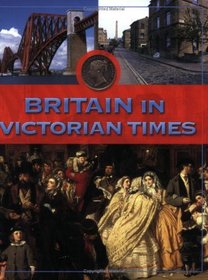 Britain in Victorian Times (Life in Britain)