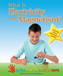 What Is Electricity and Magnetism?: Exploring Science With Hands-On Activities (In Touch With Basic Science)